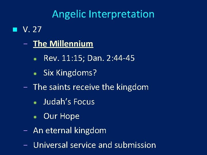 Angelic Interpretation n V. 27 The Millennium Rev. 11: 15; Dan. 2: 44 -45