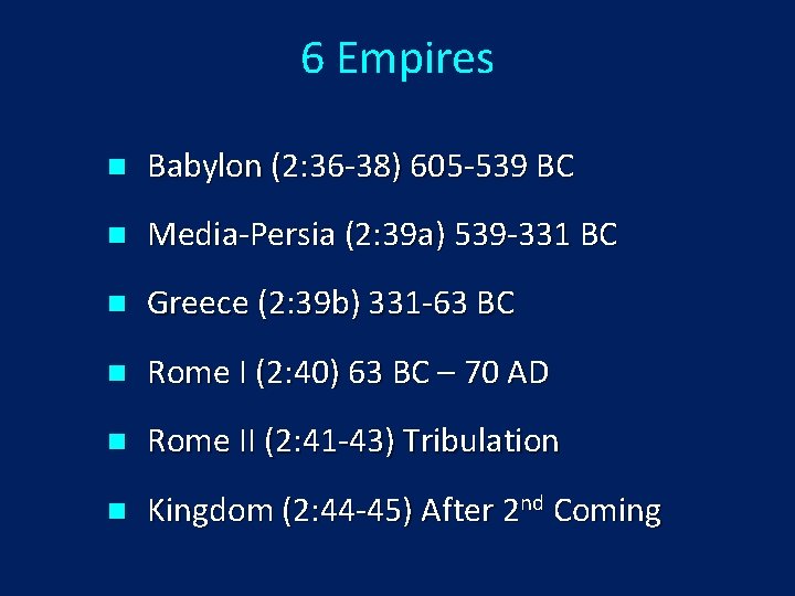 6 Empires n Babylon (2: 36 -38) 605 -539 BC n Media-Persia (2: 39