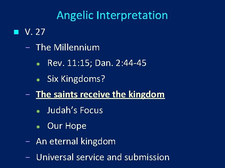 Angelic Interpretation n V. 27 The Millennium Rev. 11: 15; Dan. 2: 44 -45
