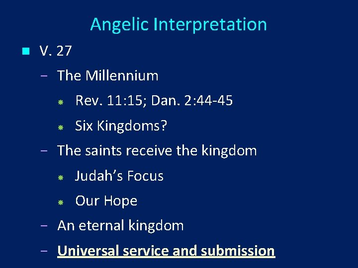 Angelic Interpretation n V. 27 The Millennium Rev. 11: 15; Dan. 2: 44 -45