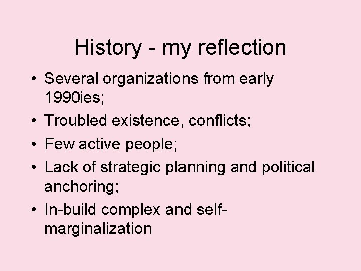 History - my reflection • Several organizations from early 1990 ies; • Troubled existence,