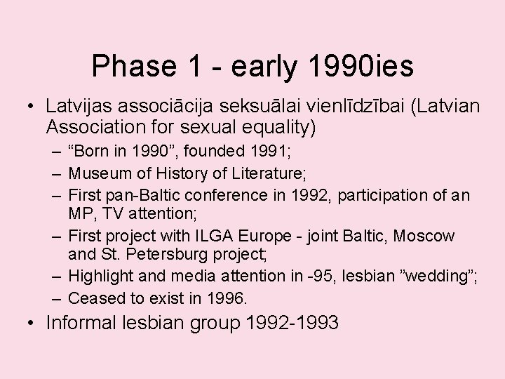 Phase 1 - early 1990 ies • Latvijas associācija seksuālai vienlīdzībai (Latvian Association for