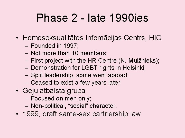 Phase 2 - late 1990 ies • Homoseksualitātes Infomācijas Centrs, HIC – – –