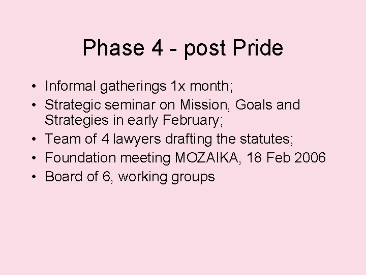 Phase 4 - post Pride • Informal gatherings 1 x month; • Strategic seminar