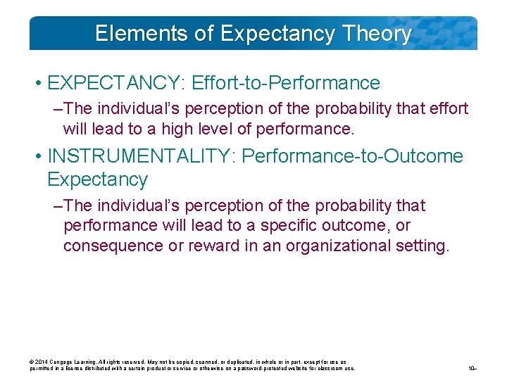 Elements of Expectancy Theory • EXPECTANCY: Effort-to-Performance – The individual’s perception of the probability