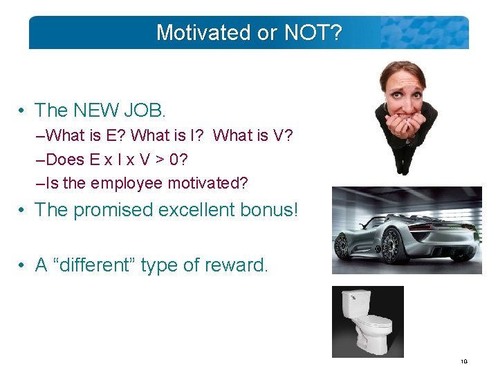 Motivated or NOT? • The NEW JOB. – What is E? What is I?