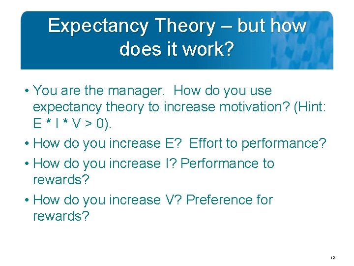 Expectancy Theory – but how does it work? • You are the manager. How