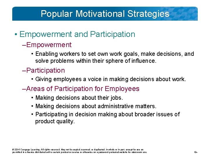 Popular Motivational Strategies • Empowerment and Participation – Empowerment • Enabling workers to set