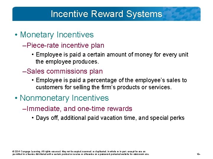 Incentive Reward Systems • Monetary Incentives – Piece-rate incentive plan • Employee is paid