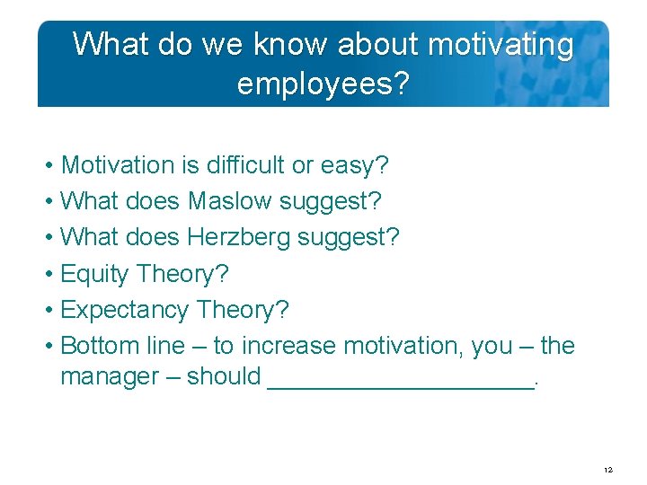 What do we know about motivating employees? • Motivation is difficult or easy? •