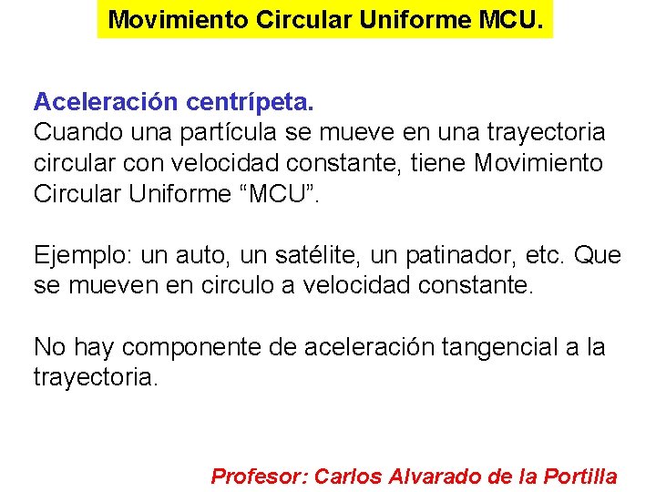 Movimiento Circular Uniforme MCU. Aceleración centrípeta. Cuando una partícula se mueve en una trayectoria