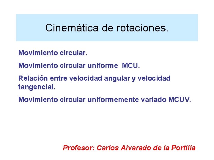 Cinemática de rotaciones. Movimiento circular uniforme MCU. Relación entre velocidad angular y velocidad tangencial.