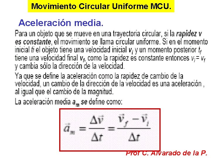 Movimiento Circular Uniforme MCU. Aceleración media. Prof C. Alvarado de la P. 