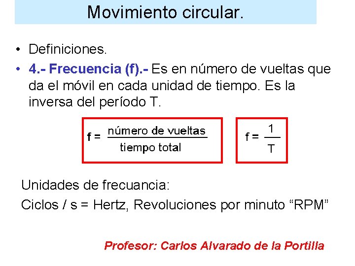 Movimiento circular. • Definiciones. • 4. - Frecuencia (f). - Es en número de