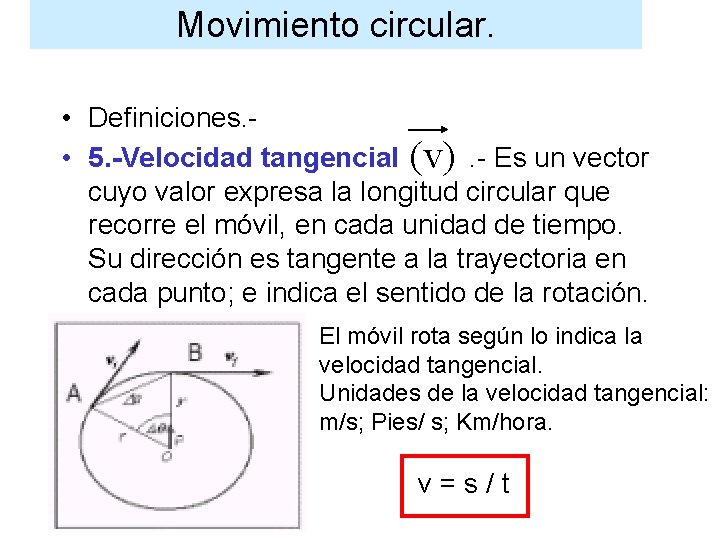 Movimiento circular. • Definiciones. • 5. -Velocidad tangencial (v). - Es un vector cuyo