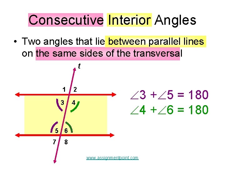 Consecutive Interior Angles • Two angles that lie between parallel lines on the same