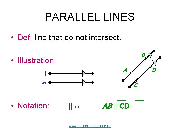 PARALLEL LINES • Def: line that do not intersect. B • Illustration: A l