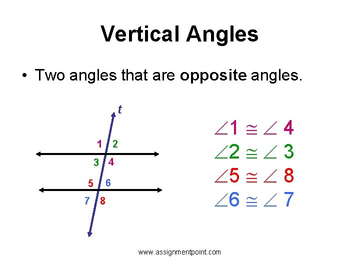 Vertical Angles • Two angles that are opposite angles. t 1 2 3 4