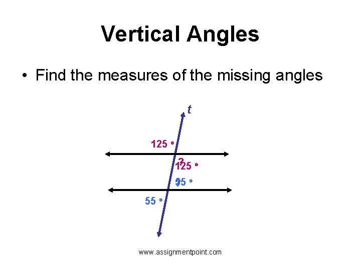 Vertical Angles • Find the measures of the missing angles t 125 ? 125