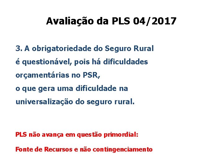 Avaliação da PLS 04/2017 3. A obrigatoriedade do Seguro Rural é questionável, pois há