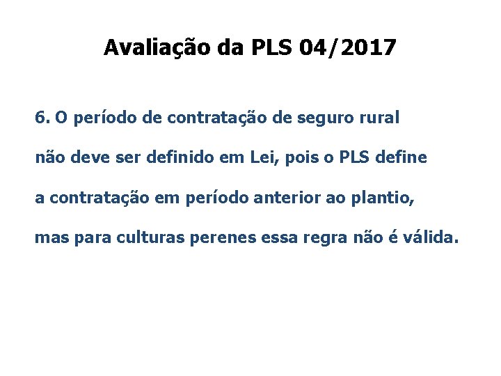 Avaliação da PLS 04/2017 6. O período de contratação de seguro rural não deve