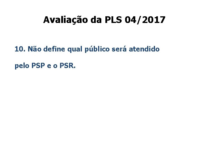 Avaliação da PLS 04/2017 10. Não define qual público será atendido pelo PSP e