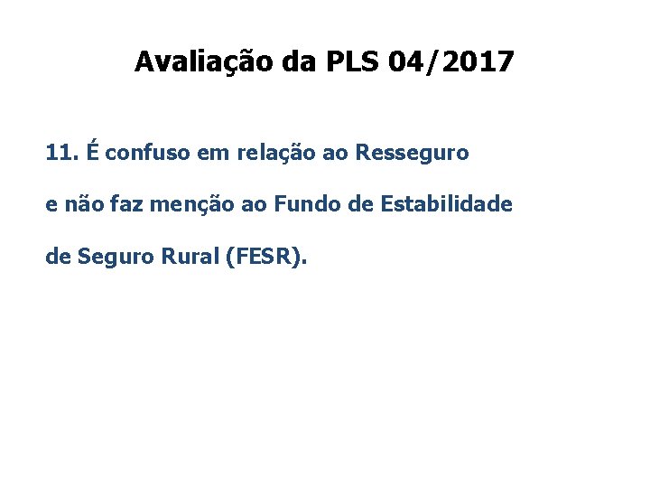 Avaliação da PLS 04/2017 11. É confuso em relação ao Resseguro e não faz