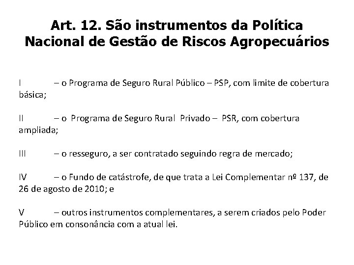 Art. 12. São instrumentos da Política Nacional de Gestão de Riscos Agropecuários I –