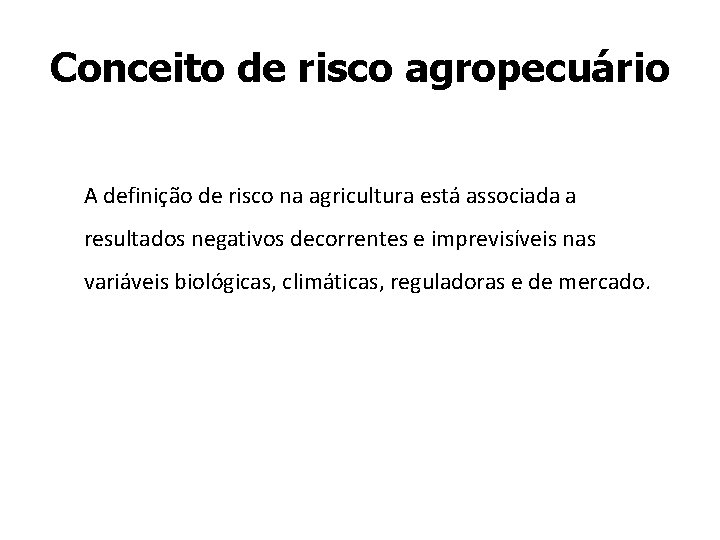 Conceito de risco agropecuário A definição de risco na agricultura está associada a resultados