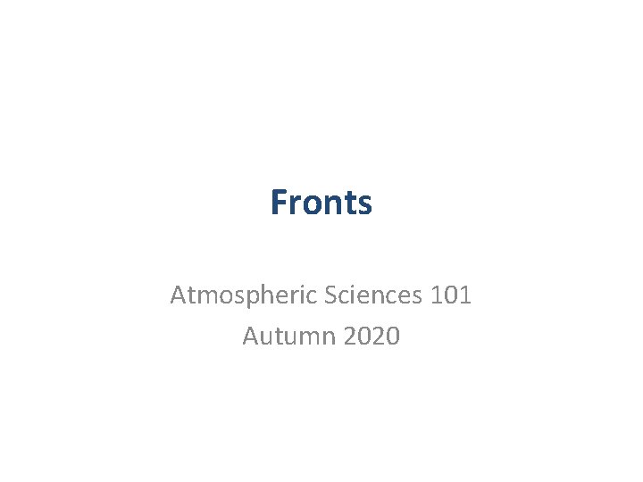 Fronts Atmospheric Sciences 101 Autumn 2020 