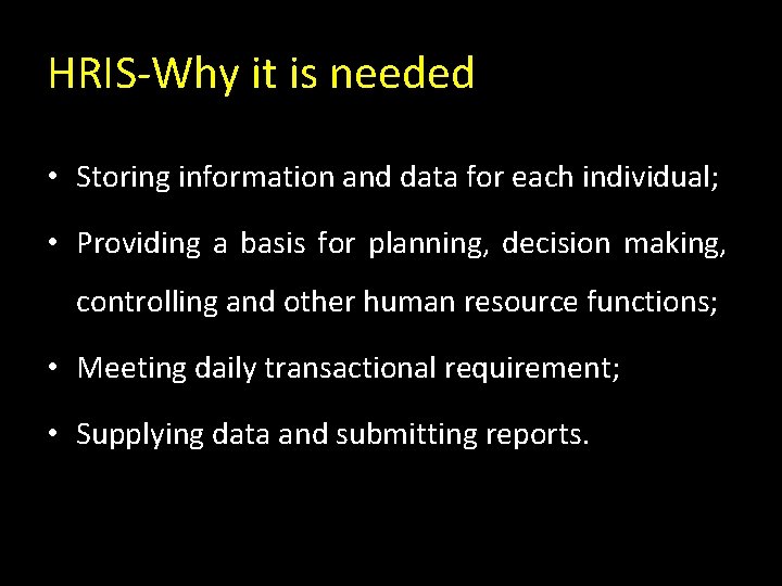 HRIS-Why it is needed • Storing information and data for each individual; • Providing