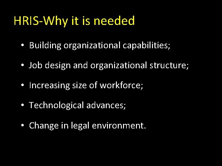 HRIS-Why it is needed • Building organizational capabilities; • Job design and organizational structure;