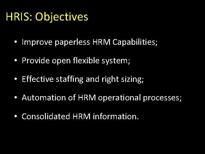 HRIS: Objectives • Improve paperless HRM Capabilities; • Provide open flexible system; • Effective