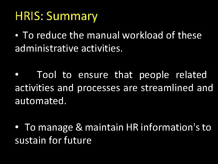 HRIS: Summary • To reduce the manual workload of these administrative activities. • Tool