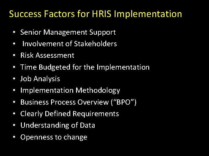 Success Factors for HRIS Implementation • • • Senior Management Support Involvement of Stakeholders