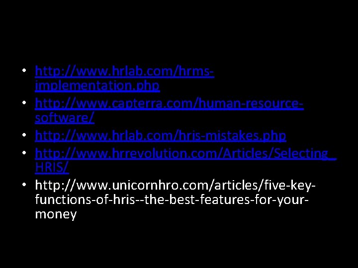  • http: //www. hrlab. com/hrmsimplementation. php • http: //www. capterra. com/human-resourcesoftware/ • http:
