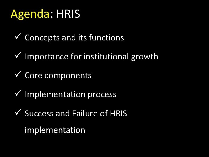 Agenda: HRIS ü Concepts and its functions ü Importance for institutional growth ü Core