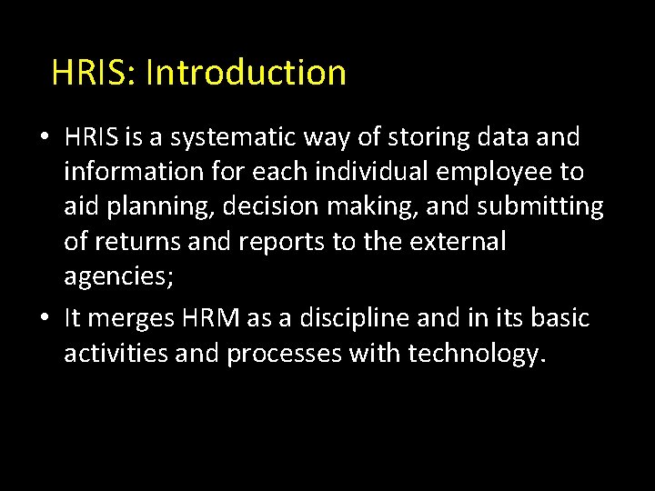 HRIS: Introduction • HRIS is a systematic way of storing data and information for