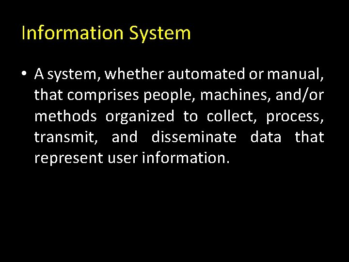 Information System • A system, whether automated or manual, that comprises people, machines, and/or