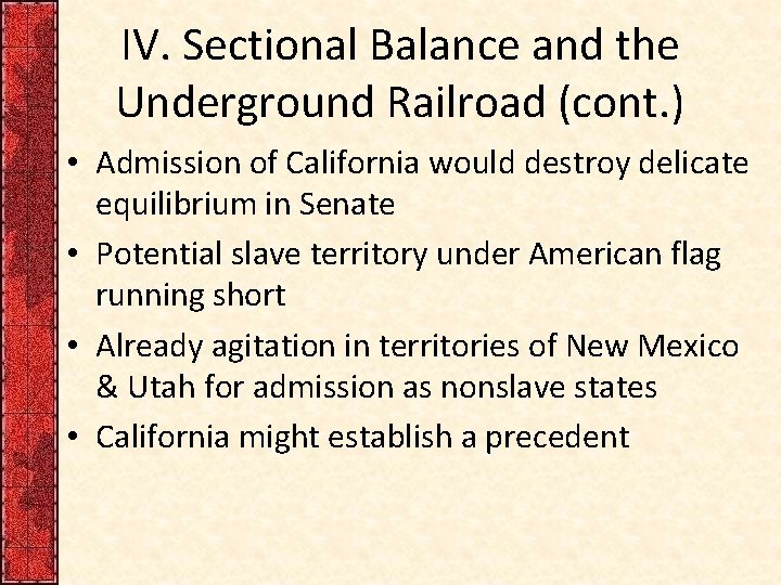 IV. Sectional Balance and the Underground Railroad (cont. ) • Admission of California would