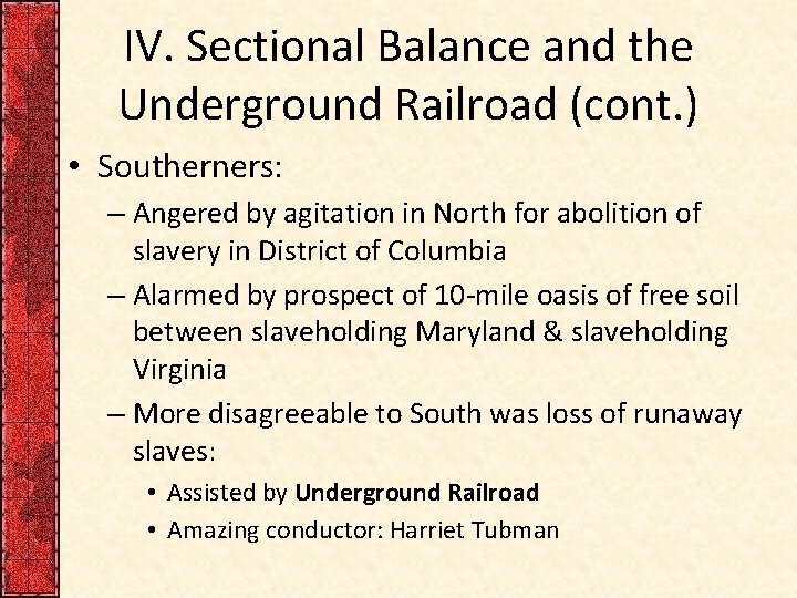 IV. Sectional Balance and the Underground Railroad (cont. ) • Southerners: – Angered by