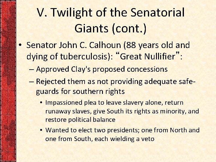 V. Twilight of the Senatorial Giants (cont. ) • Senator John C. Calhoun (88