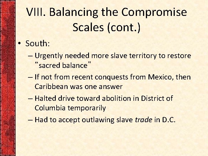 VIII. Balancing the Compromise Scales (cont. ) • South: – Urgently needed more slave