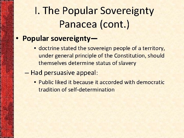 I. The Popular Sovereignty Panacea (cont. ) • Popular sovereignty— • doctrine stated the