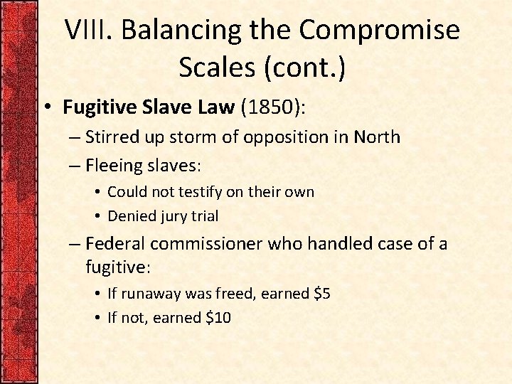 VIII. Balancing the Compromise Scales (cont. ) • Fugitive Slave Law (1850): – Stirred