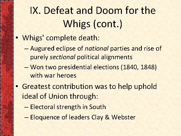 IX. Defeat and Doom for the Whigs (cont. ) • Whigs' complete death: –