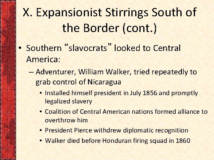 X. Expansionist Stirrings South of the Border (cont. ) • Southern “slavocrats” looked to