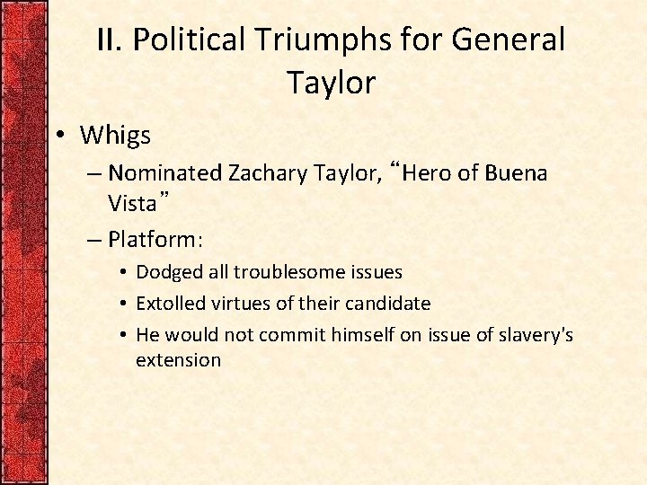 II. Political Triumphs for General Taylor • Whigs – Nominated Zachary Taylor, “Hero of