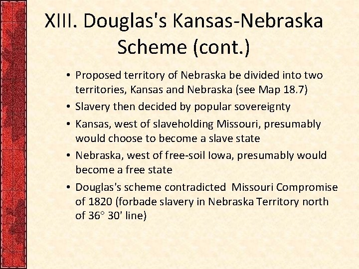 XIII. Douglas's Kansas-Nebraska Scheme (cont. ) • Proposed territory of Nebraska be divided into