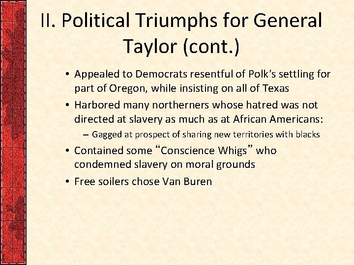 II. Political Triumphs for General Taylor (cont. ) • Appealed to Democrats resentful of